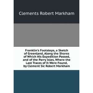   Found, by Clement Sic Robert Markham: Clements Robert Markham: Books