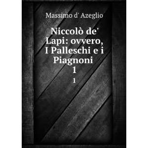   Lapi ovvero, I Palleschi e i Piagnoni . 1 Massimo d Azeglio Books