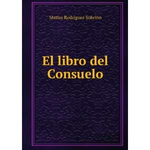    El libro del Consuelo: MatÃ­as RodrÃ­guez Sobrino: Books