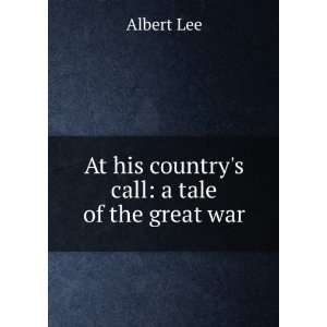  At his countrys call: a tale of the great war: Albert Lee 