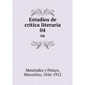   tica literaria. 04 Marcelino, 1856 1912 MenÃ©ndez y Pelayo Books