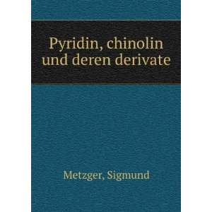    Pyridin, chinolin und deren derivate Sigmund Metzger Books