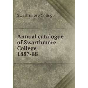   catalogue of Swarthmore College. 1887 88 Swarthmore College Books