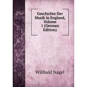   Der Musik in England, Volume 1 (German Edition): Wilibald Nagel: Books