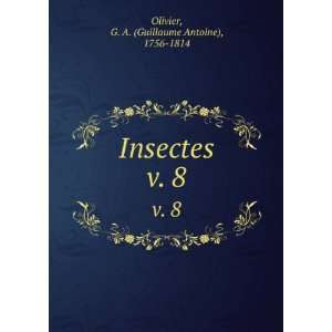  Insectes. v. 8: G. A. (Guillaume Antoine), 1756 1814 