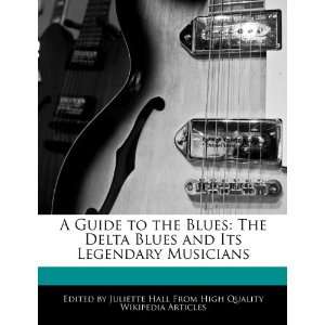  A Guide to the Blues: The Delta Blues and Its Legendary 