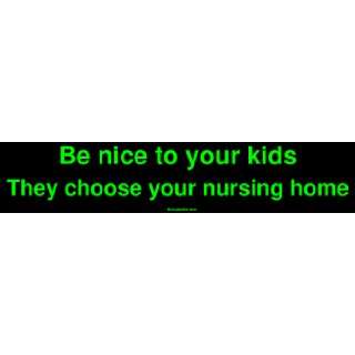 Be nice to your kids They choose your nursing home MINIATURE Sticker