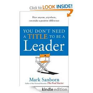 You Dont Need a Title to be a Leader: Mark Sanborn:  