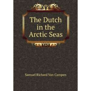    The Dutch in the Arctic Seas Samuel Richard Van Campen Books