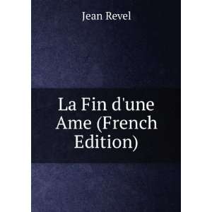  La Fin dune Ame (French Edition): Jean Revel: Books
