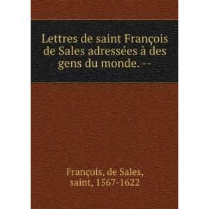 Lettres de saint FranÃ§ois de Sales adressÃ©es Ã  des gens du 