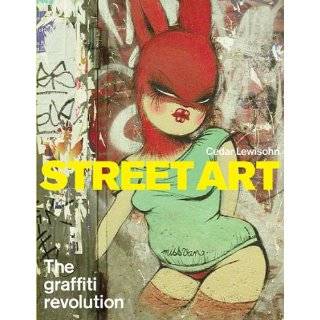 Street Art: The Graffiti Revolution by Cedar Lewisohn and Henry 