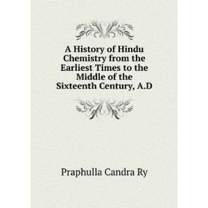   the Middle of the Sixteenth Century, A.D. Praphulla Candra Ry Books