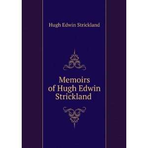  Memoirs of Hugh Edwin Strickland . Hugh Edwin Strickland Books