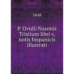   libri V, notis hispanicis illustrati. Ovid  Books