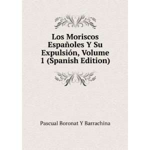   , Volume 1 (Spanish Edition): Pascual Boronat Y Barrachina: Books