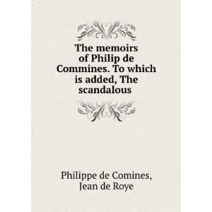   is added, The scandalous . Jean de Roye Philippe de Comines Books