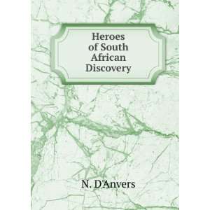 Heroes of South African Discovery N. DAnvers  Books
