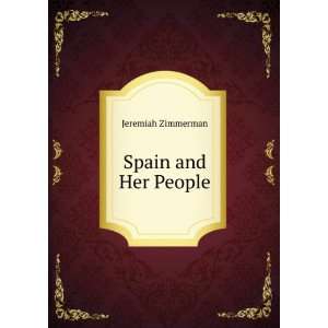 Spain and Her People Jeremiah Zimmerman  Books