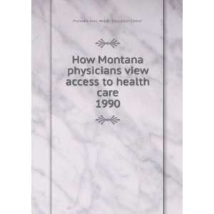   to health care. 1990: Montana Area Health Education Center: Books