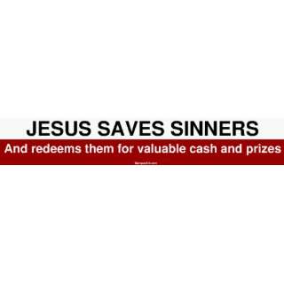 JESUS SAVES SINNERS And redeems them for valuable cash and prizes 