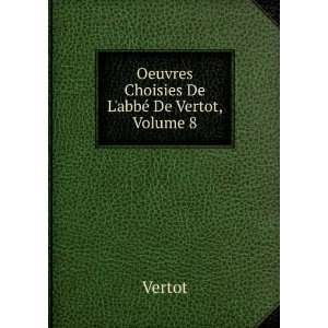  Oeuvres Choisies De LabbÃ© De Vertot, Volume 8 Vertot 