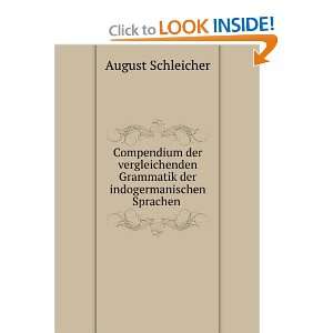   Grammatik der indogermanischen Sprachen . August Schleicher Books