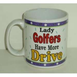    Golf Coffee Mug ~ Lady Golfers Have More Drive 