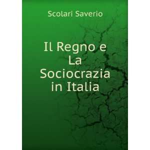    Il Regno e La Sociocrazia in Italia Scolari Saverio Books