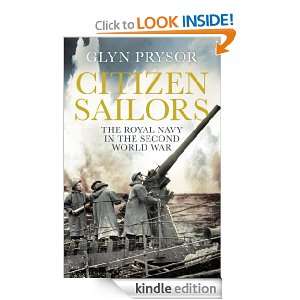 Citizen Sailors The Royal Navy in the Second World War Glyn Prysor 