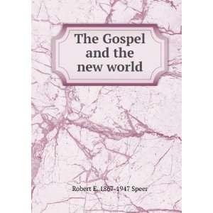    The Gospel and the new world Robert E. 1867 1947 Speer Books
