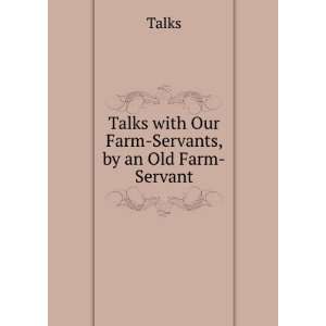    Talks with Our Farm Servants, by an Old Farm Servant Talks Books