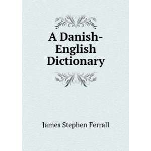 Danish English Dictionary James Stephen Ferrall  Books