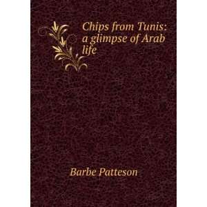  Chips from Tunis a glimpse of Arab life Barbe Patteson 