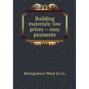   materials: low prices    easy payments: Montgomery Ward & Co.: Books