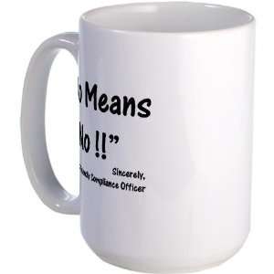 Compliance No Means No Funny Large Mug by CafePress:  