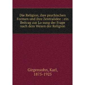   sung der Frage nach dem Wesen der Religion: Karl, 1875 1925 Girgensohn