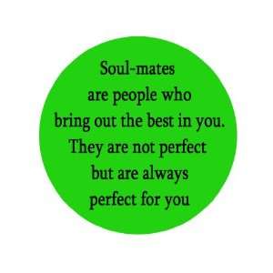 Soul Mates Are People Who Bring Out the Best in You. There Are Not 