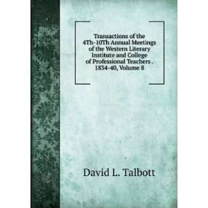   of Professional Teachers . 1834 40, Volume 8 David L. Talbott Books