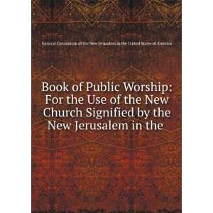  Book of Public Worship For the Use of the New Church Signified 