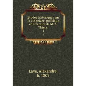   et litteraire de M. A. Thiers;. 1 Alexandre, b. 1809 Laya Books