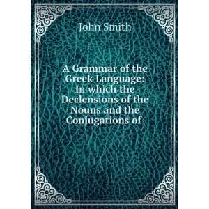   Declensions of the Nouns and the Conjugations of .: John Smith: Books