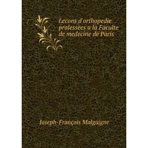   la Faculte de medecine de Paris: Joseph FranÃ§ois Malgaigne: Books