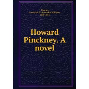  Howard Pinckney. A novel. Frederick W. Thomas Books