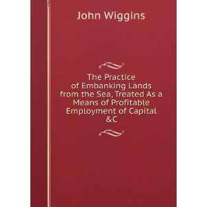   Means of Profitable Employment of Capital &C. John Wiggins Books