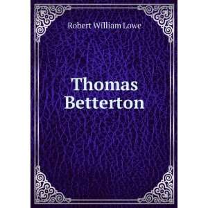  Thomas Betterton Robert William Lowe Books