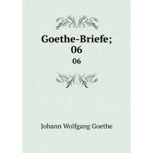  Goethe Briefe;. 06 Johann Wolfgang von, 1749 1832 Goethe Books