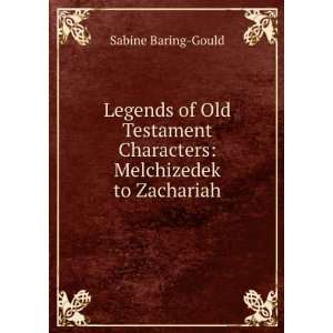   Characters Melchizedek to Zachariah Sabine Baring Gould Books