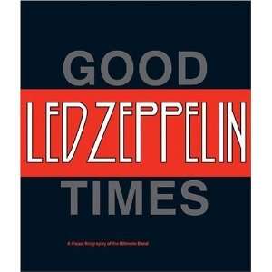  Led Zeppelin Good Times, Bad Times A Visual Biography of 