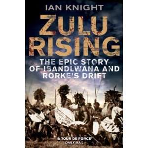  Zulu Rising The Epic Story of iSandlwana and Rorkes 